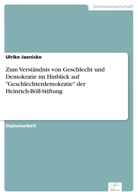 Zum Verständnis von Geschlecht und Demokratie im Hinblick auf 'Geschlechterdemokratie' der Heinrich-Böll-Stiftung -  Ulrike Jaenicke