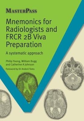 Mnemonics for Radiologists and FRCR 2B Viva Preparation - Phillip Yoong, William Bugg, Catherine A. Johnson