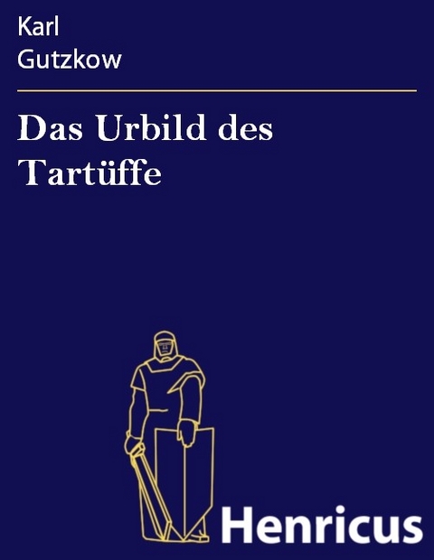 Das Urbild des Tartüffe -  Karl Gutzkow