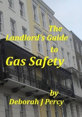 The Landlord's Guide to Gas Safety - Deborah J. Percy