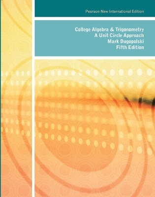 College Algebra and Trigonometry: A Unit Circle Approach - Mark Dugopolski