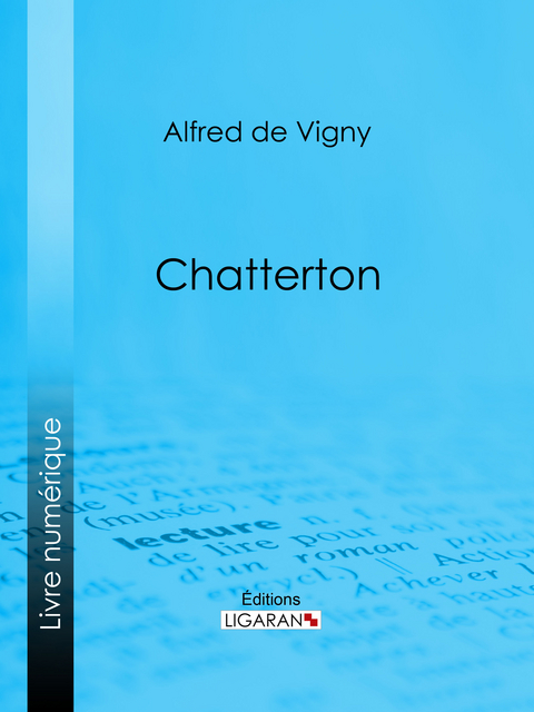 Chatterton -  Ligaran,  Alfred de Vigny