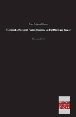 Technische Mechanik fester, flüssiger und luftförmiger Körper - Georg C. Mehrtens