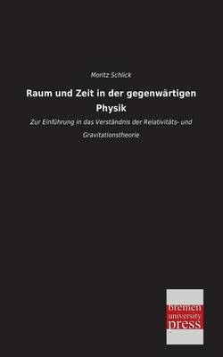 Raum und Zeit in der gegenwärtigen Physik - Moritz Schlick