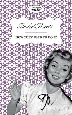 Boiled Sweets - How They Used To Do It -  Two Magpies Publishing