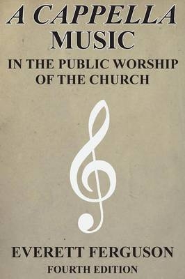 A Cappella Music in the Public Worship of the Church - Everett Ferguson