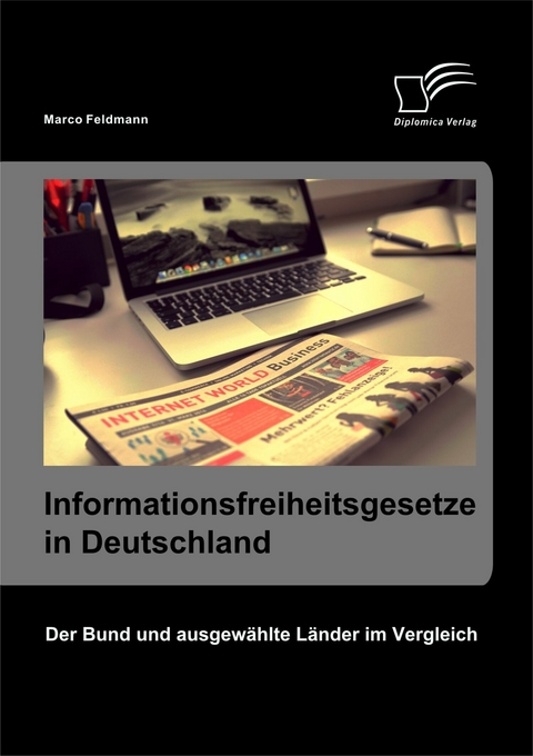 Informationsfreiheitsgesetze in Deutschland: Der Bund und ausgewählte Länder im Vergleich - Marco Feldmann