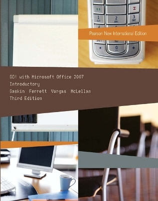 GO! with Microsoft Office 2007 Introductory - Shelley Gaskin, Robert Ferrett, Alicia Vargas, Carolyn McLellan