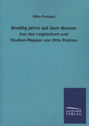 DreiÃig Jahre auf dem Wasser - Otto Protzen