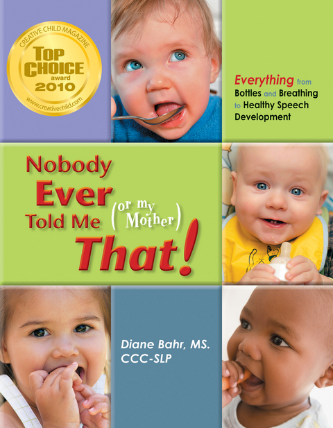 Nobody Ever Told Me (or my Mother) That! : Everything from Bottles and Breathing to Healthy Speech Development -  Diane Bahr