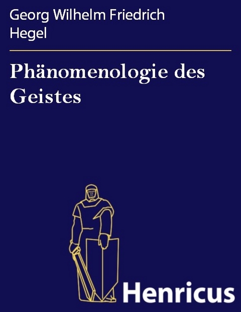 Phänomenologie des Geistes -  Georg Wilhelm Friedrich Hegel