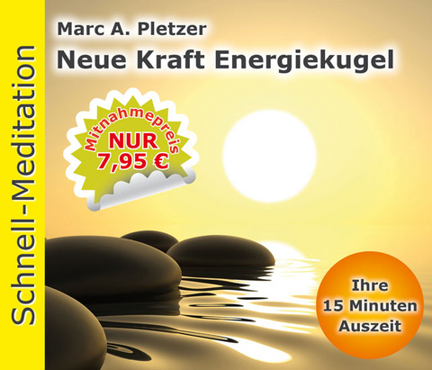 Schnellmeditation: Neue Kraft Energiekugel (Audio-CD) - Marc A. Pletzer