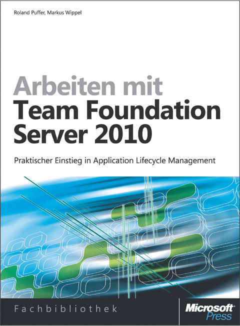 Arbeiten Mit Team Foundation Server 2010 - Roland Puffer, Markus Wippel