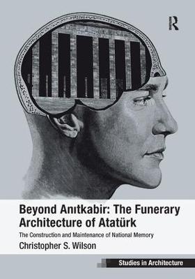 Beyond Anitkabir: The Funerary Architecture of Atatürk - Christopher S. Wilson