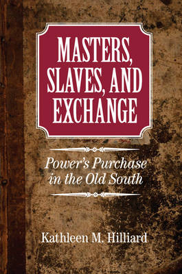 Masters, Slaves, and Exchange - Kathleen M. Hilliard