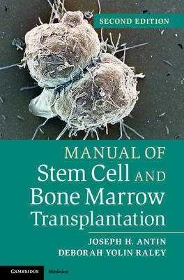 Manual of Stem Cell and Bone Marrow Transplantation - Joseph H. Antin, Deborah Yolin Raley