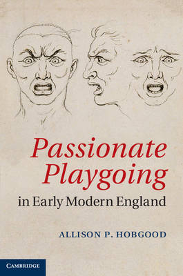 Passionate Playgoing in Early Modern England - Allison P. Hobgood