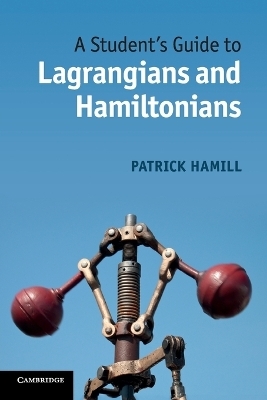 A Student's Guide to Lagrangians and Hamiltonians - Patrick Hamill