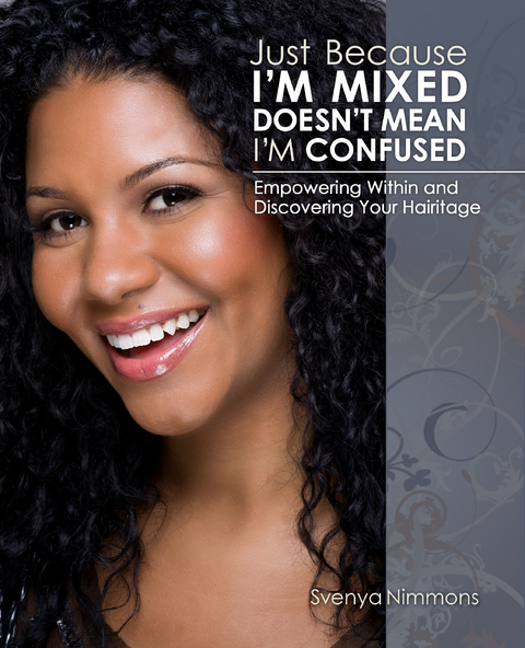 Just Because I'm Mixed Doesn't Mean I'm Confused -  Svenya Nimmons