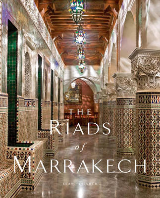 The Riads of Marrakech - Elan Fleisher