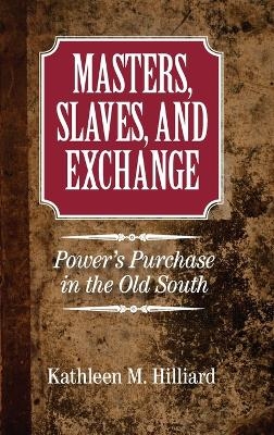 Masters, Slaves, and Exchange - Kathleen M. Hilliard