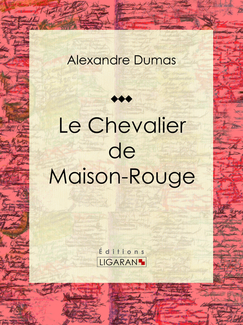 Le Chevalier de Maison-Rouge - Alexandre Dumas,  Ligaran