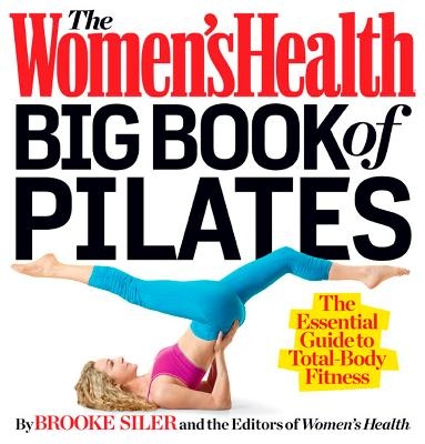 The Women's Health Big Book of Pilates - Brooke Siler,  Editors of Women's Health Maga