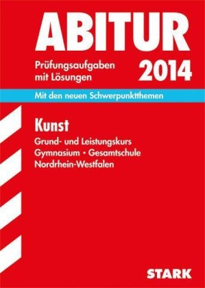 Abitur-Prüfungsaufgaben Gymnasium/Gesamtschule NRW / Kunst Grund- und Leistungskurs 2014 - Gerlind Wilkes, Christiane Seger, Güdny Schneider-Mombaur