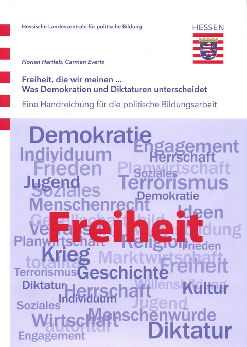 Freiheit, die wir meinen... Was Demokratien und Diktaturen unterscheidet - Carmen Everts, Florian Hartleb