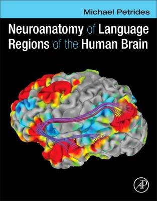 Neuroanatomy of Language Regions of the Human Brain - Michael Petrides