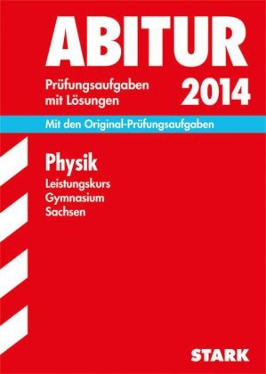 Abitur-Prüfungsaufgaben Gymnasium Sachsen. Mit Lösungen / Physik Leistungskurs 2014 - Gerhard Lange, Marko Turger