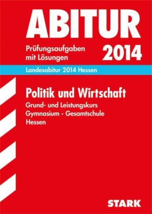 Abitur-Prüfungsaufgaben Gymnasium Hessen / Landesabitur Politik und Wirtschaft Grund- und Leistungskurs 2014 - Andreas Brückmann, Thomas von Machui, Herbert Preissler, Markus Willmann