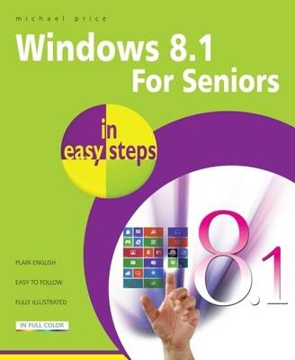 Windows 8.1 for Seniors in Easy Steps - Michael Price