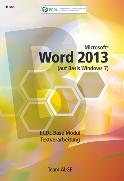 ECDL Base Word 2013 Modul Textverarbeitung (auf Basis Windows 7) -  Team ALGE