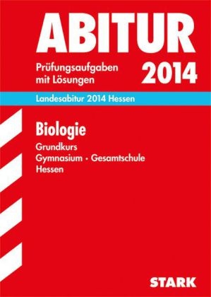 Abitur-Prüfungsaufgaben Gymnasium Hessen / Landesabitur Biologie Grundkurs 2014 - Jürgen Apel, Egbert Weisheit