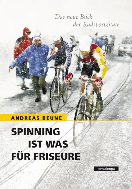Spinning ist was für Friseure. Das neue Buch der Radsportzitate. - Andreas Beune