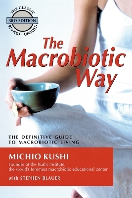 Macrobiotic Way - Michio Kushi, Stephanie Blauer