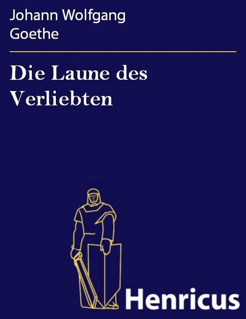 Die Laune des Verliebten -  Johann Wolfgang Goethe