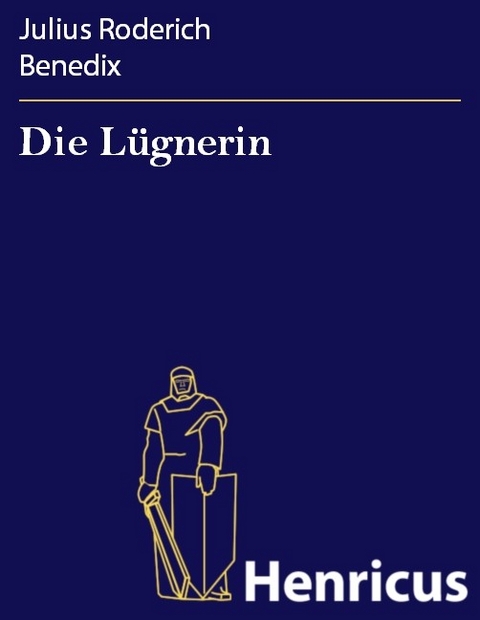 Die Lügnerin -  Julius Roderich Benedix