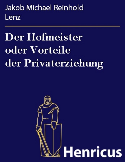 Der Hofmeister oder Vorteile der Privaterziehung -  Jakob Michael Reinhold Lenz
