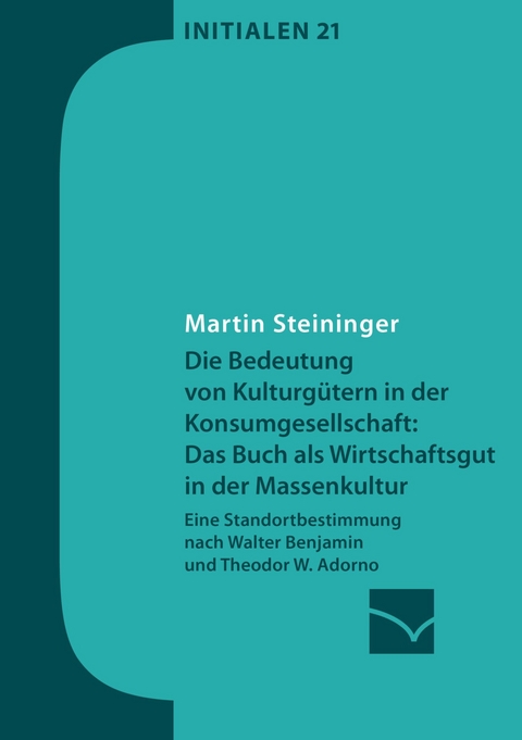 Die Bedeutung von Kulturgütern in der Konsumgesellschaft: das Buch als Wirtschaftsgut in der Massenkultur -  Martin Steininger