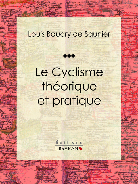 Le Cyclisme théorique et pratique - Louis Baudry de Saunier,  Ligaran