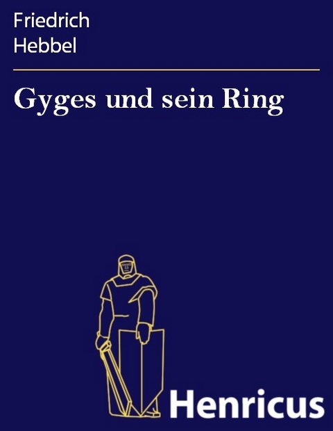 Gyges und sein Ring -  Friedrich Hebbel