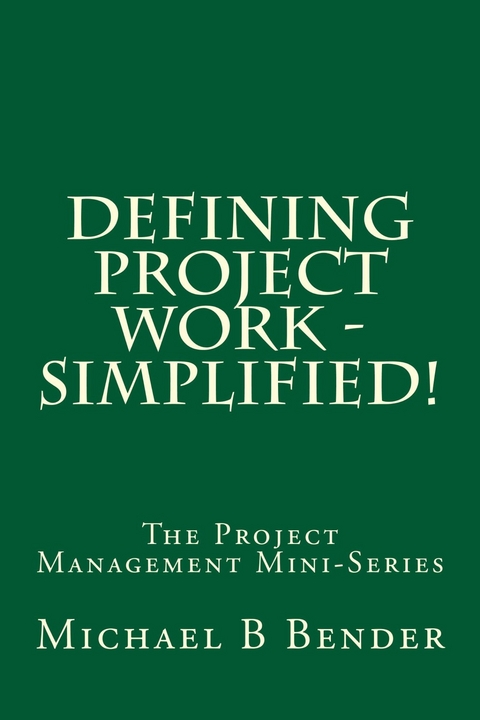 Defining Project Work - Simplified! -  Michael B Bender