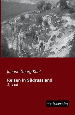Reisen in Südrussland. Tl.1 - Johann G. Kohl