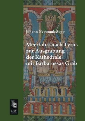 Meerfahrt nach Tyrus zur Ausgrabung der Kathedrale mit Barbarossas Grab - Johann N. Sepp