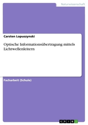 Optische InformationsÃ¼bertragung mittels Lichtwellenleitern - Carsten Lopuszynski