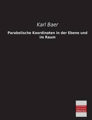 Parabolische Koordinaten in der Ebene und im Raum - Karl Baer