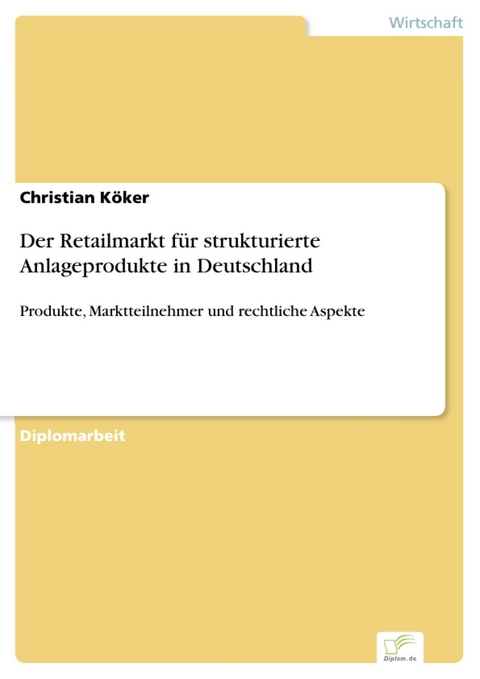 Der Retailmarkt für strukturierte Anlageprodukte in Deutschland -  Christian Köker