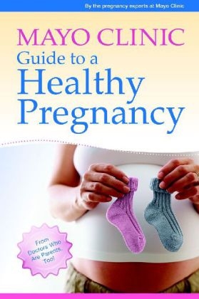 Mayo Clinic Guide to a Healthy Pregnancy - the pregnancy experts at Mayo Clinic
